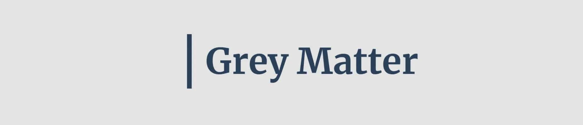 grey matter header 1